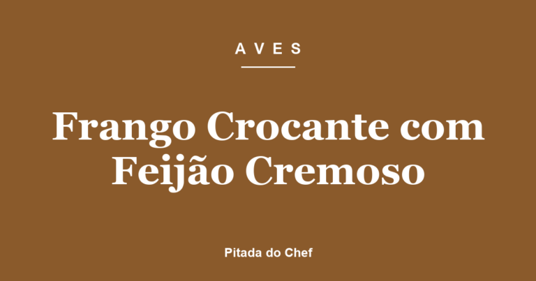 Frango Crocante com Feijão Cremoso