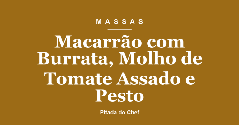 Macarrão com Burrata, Molho de Tomate Assado e Pesto
