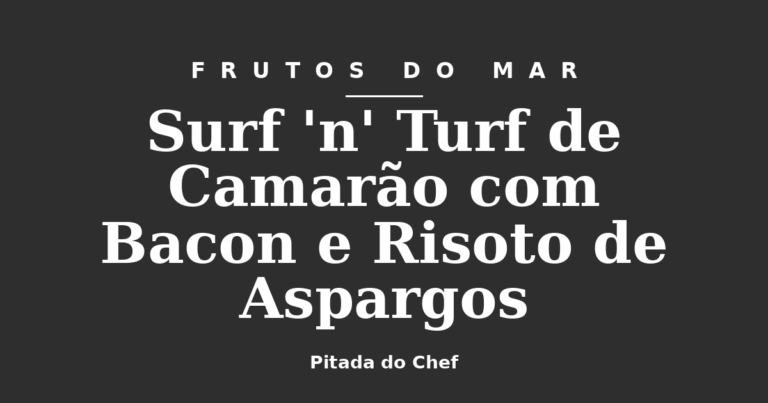Surf ‘n’ Turf de Camarão com Bacon e Risoto de Aspargos