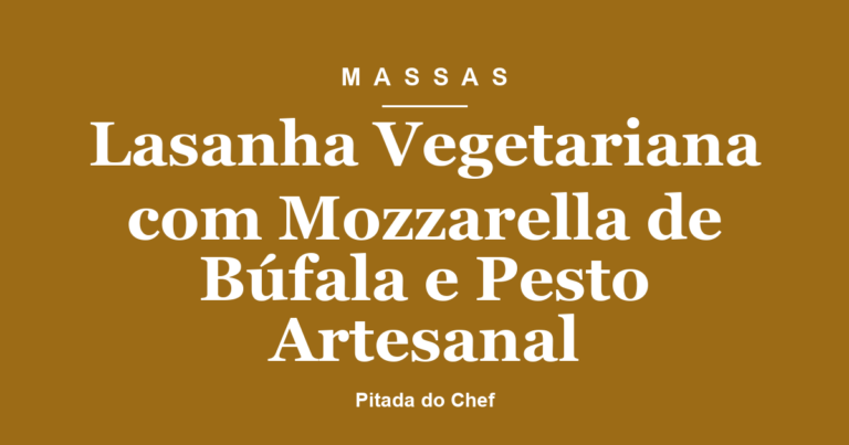 Lasanha Vegetariana com Mozzarella de Búfala e Pesto Artesanal