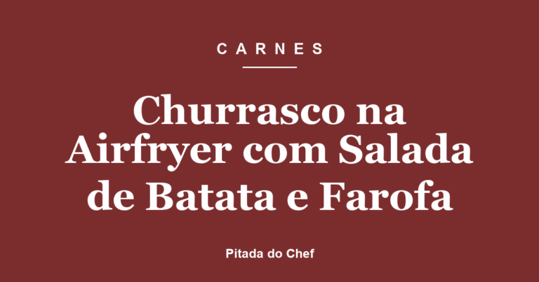 Churrasco na Airfryer com Salada de Batata e Farofa