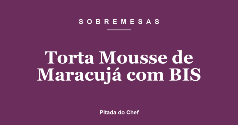 Torta Mousse de Maracujá com BIS
