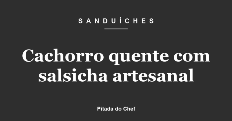 Cachorro quente com salsicha artesanal