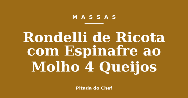 Rondelli de Ricota com Espinafre ao Molho 4 Queijos