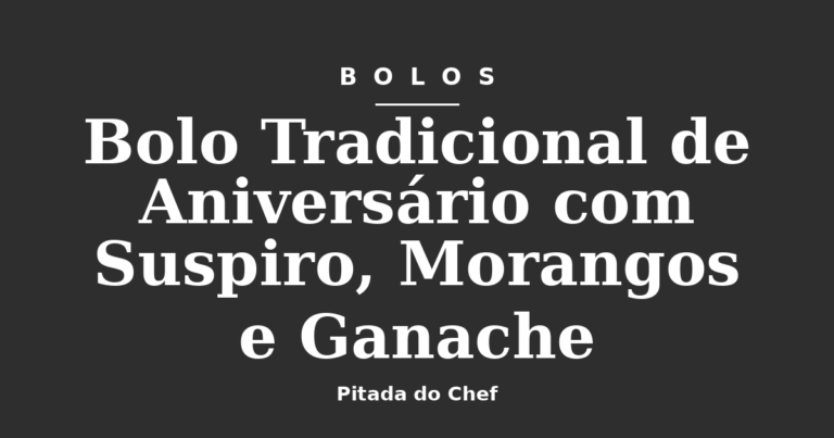 Bolo Tradicional de Aniversário com Suspiro, Morangos e Ganache