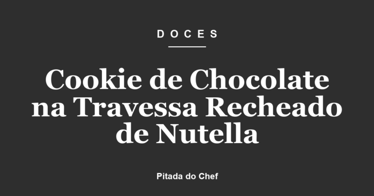 Cookie de Chocolate na Travessa Recheado de Nutella