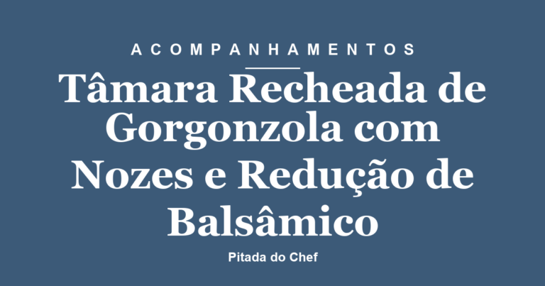 Tâmara Recheada de Gorgonzola com Nozes e Redução de Balsâmico