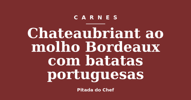 Chateaubriant ao molho Bordeaux com batatas portuguesas