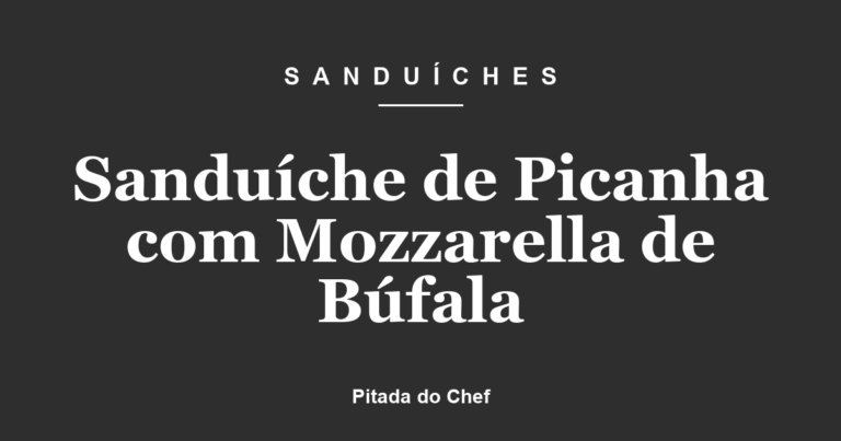 Sanduíche de Picanha com Mozzarella de Búfala