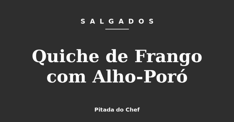 Quiche de Frango com Alho-Poró