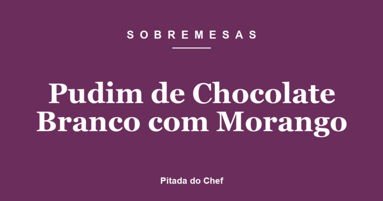 Pudim de Chocolate Branco com Morango