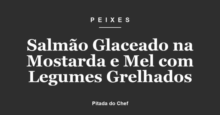 Salmão Glaceado na Mostarda e Mel com Legumes Grelhados