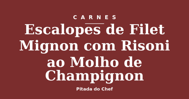 Escalopes de Filet Mignon com Risoni ao Molho de Champignon