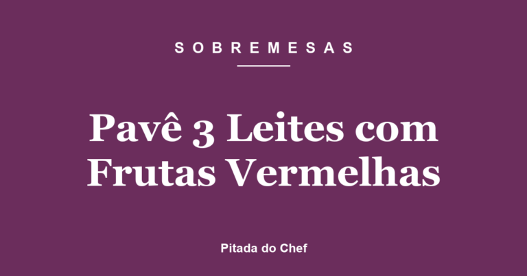Pavê 3 Leites com Frutas Vermelhas