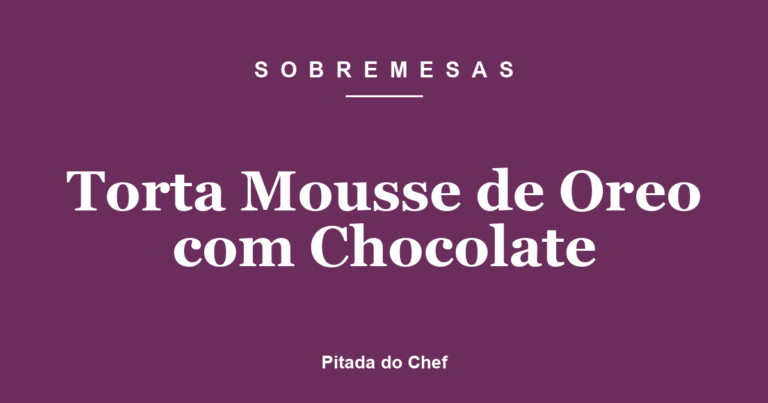 Torta Mousse de Oreo com Chocolate