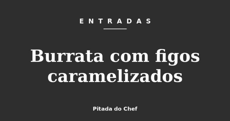 Burrata com figos caramelizados