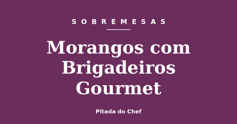 Morangos com Brigadeiros Gourmet