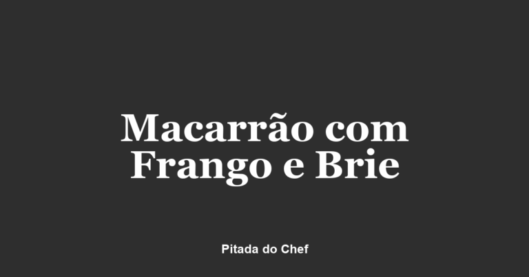 Macarrão com Frango e Brie