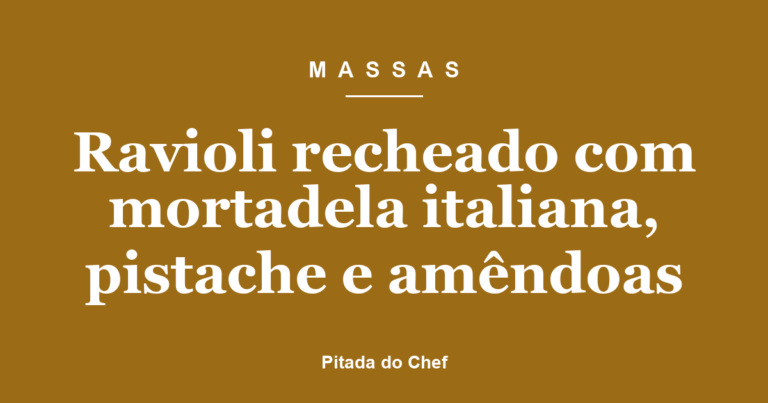 Ravioli recheado com mortadela italiana, pistache e amêndoas