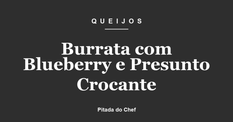Burrata com Blueberry e Presunto Crocante