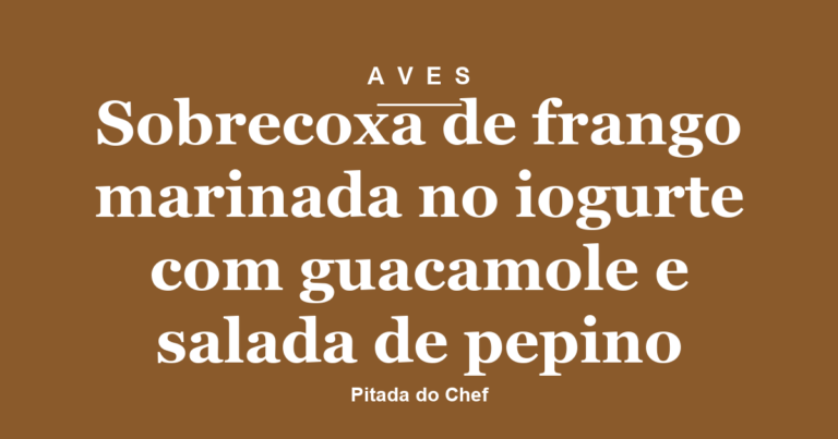 Sobrecoxa de frango marinada no iogurte com guacamole e salada de pepino