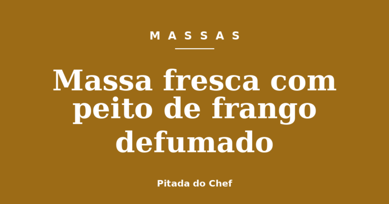Massa fresca com peito de frango defumado