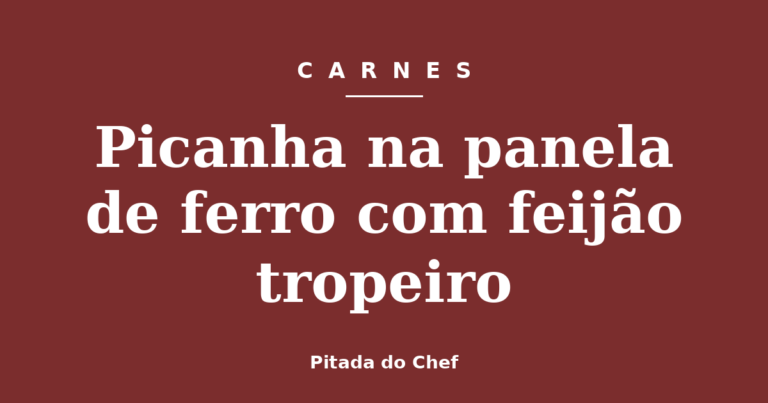 Picanha na panela de ferro com feijão tropeiro