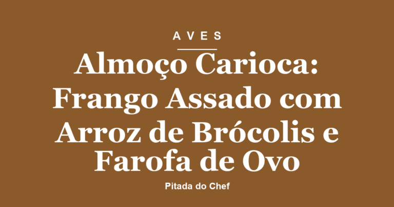 Almoço Carioca: Frango Assado com Arroz de Brócolis e Farofa de Ovo