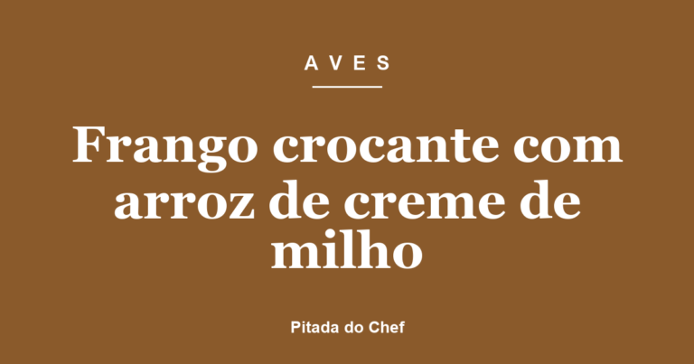 Frango crocante com arroz de creme de milho