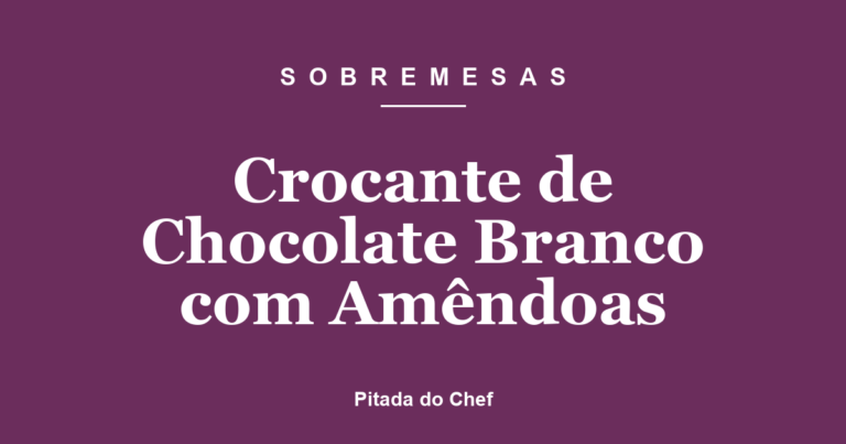 Crocante de Chocolate Branco com Amêndoas