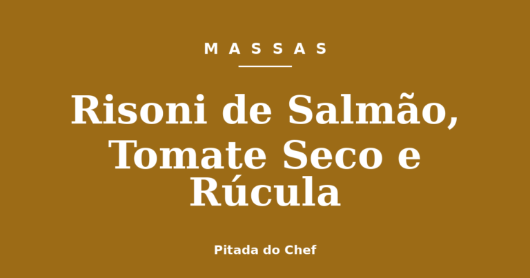 Risoni de Salmão, Tomate Seco e Rúcula