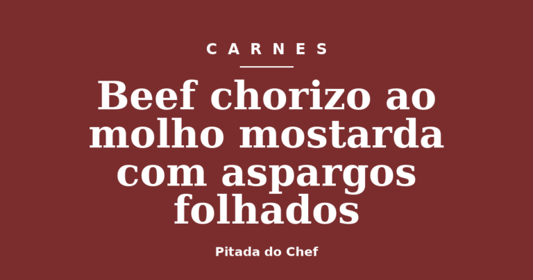 Beef chorizo ao molho mostarda com aspargos folhados