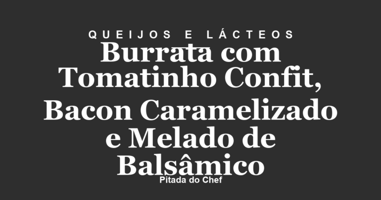 Burrata com Tomatinho Confit, Bacon Caramelizado e Melado de Balsâmico