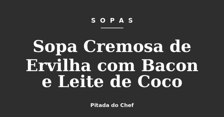 Sopa Cremosa de Ervilha com Bacon e Leite de Coco