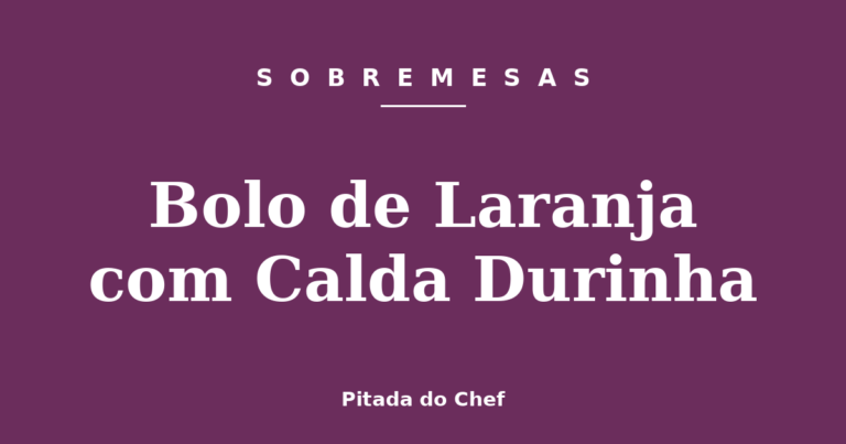 Bolo de Laranja com Calda Durinha