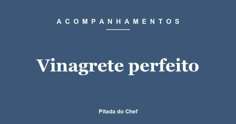 Vinagrete perfeito