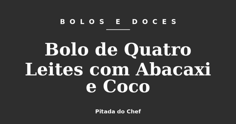 Bolo de Quatro Leites com Abacaxi e Coco