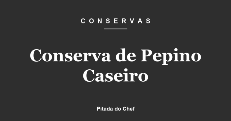 Conserva de Pepino Caseiro