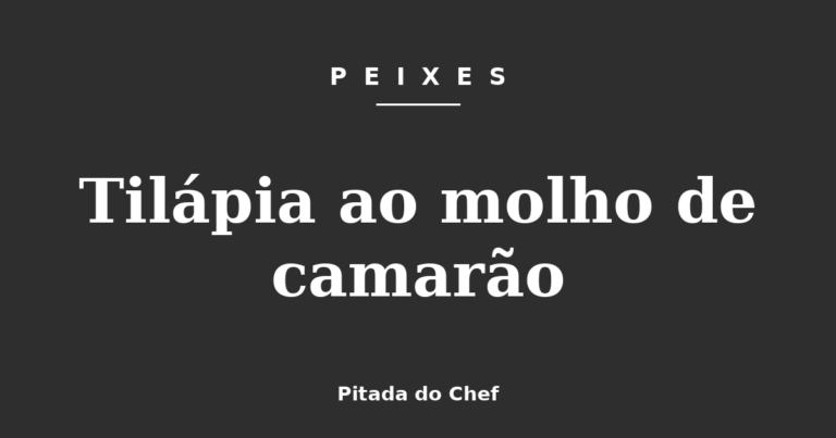 Tilápia ao molho de camarão