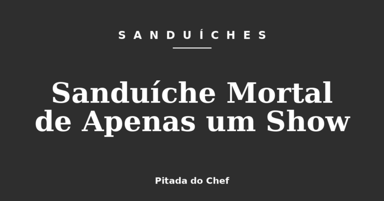 Sanduíche Mortal de Apenas um Show