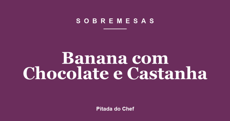 Banana com Chocolate e Castanha