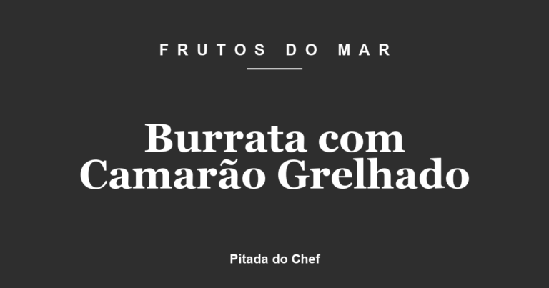 Burrata com Camarão Grelhado