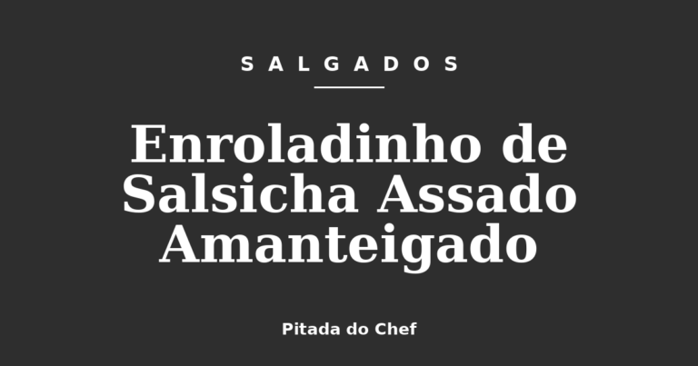 Enroladinho de Salsicha Assado Amanteigado