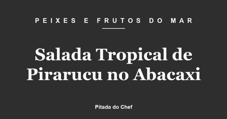 Salada Tropical de Pirarucu no Abacaxi