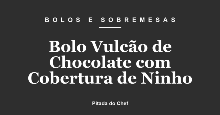Bolo Vulcão de Chocolate com Cobertura de Ninho