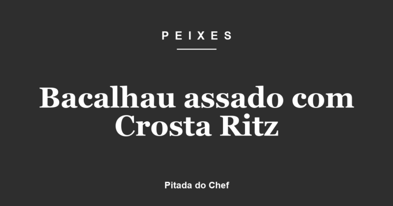 Bacalhau assado com Crosta Ritz