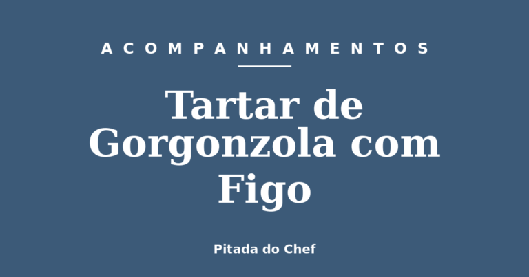Tartar de Gorgonzola com Figo