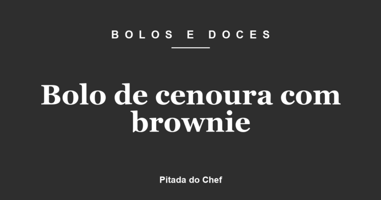 Bolo de cenoura com brownie