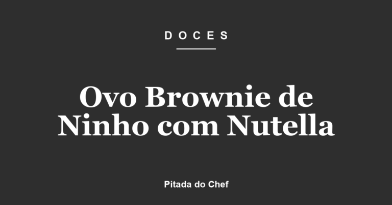 Ovo Brownie de Ninho com Nutella