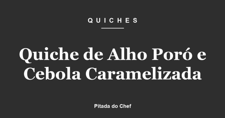 Quiche de Alho Poró e Cebola Caramelizada